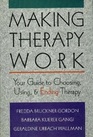 Making Therapy Work Your Guide to Choosing Using and Ending Therapy