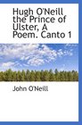 Hugh O'Neill the Prince of Ulster A Poem Canto 1