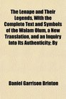The Lenp and Their Legends With the Complete Text and Symbols of the Walam Olum a New Translation and an Inquiry Into Its Authenticity By