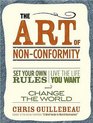 The Art of NonConformity Set Your Own Rules Live the Life You Want and Change the World