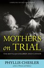 Mothers on Trial The Battle for Children and Custody