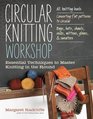 The Circular Knitting Workshop: Essential Techniques for Knitting in the Round