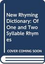New Rhyming Dictionary Of One and Two Syllable Rhymes