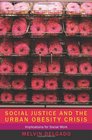 Social Justice and the Urban Obesity Crisis Implications for Social Work