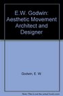 EW Godwin  Aesthetic Movement Architect and Designer