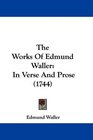 The Works Of Edmund Waller In Verse And Prose