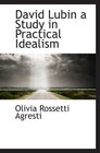 David Lubin a Study in Practical Idealism