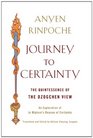 Journey to Certainty The Quintessence of the Dzogchen View An Exploration of Ju Mipham's Beacon of Certainty