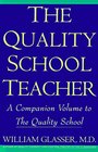 The Quality School Teacher A Companion Volume to The Quality School