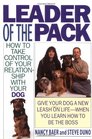 Leader of the Pack How to Take Control of Your Relationship with Your Dog