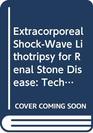 Extracorporeal ShockWave Lithotripsy for Renal Stone Disease Technical and Clinical Aspects