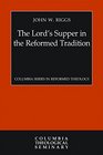 The Lord's Supper in the Reformed Tradition An Essay on the Mystical True Presence