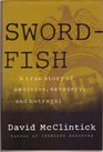 Swordfish A True Story of Ambition Savagery and Betrayal