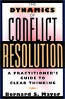 The Dynamics of Conflict Resolution A Practitioner's Guide