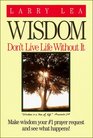 Wisdom Dont Live Life Without It
