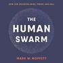 The Human Swarm How Our Societies Arise Thrive and Fall