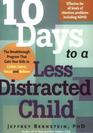 10 Days to a Less Distracted Child The Breakthrough Program that Gets Your Kids to Listen Learn Focus and Behave