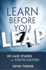 Learn Before You Leap 101 Case Studies for Youth Pastors
