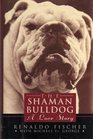The Shaman Bulldog A Love Story