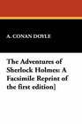 The Adventures of Sherlock Holmes A Facsimile Reprint of the first edition