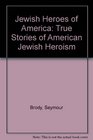Jewish Heroes of America 101 True Stories of American Jewish Heroism