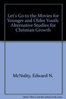 Let's Go to the Movies for Younger and Older Youth Alternative Studies for Christian Growth