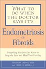 What to Do When the Doctor Says It's Endometriosis Everything You Need to Know to Stop the Pain and Heal Your Fertility