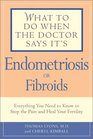 What to Do When the Doctor Says It's Endometriosis: Everything You Need to Know to Stop the Pain and Heal Your Fertility