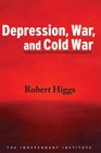 Depression War and Cold War Challenging the Myths of Conflict and Prosperity