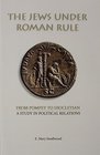 The Jews Under Roman Rule From Pompey to Diocletian a Study in Political Relations