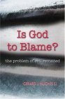 Is God to Blame The Problem of Evil Revisited