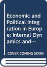 Economic and Political Integration in Europe Internal Dynamics and Global Context