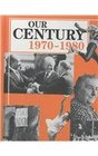 Our Century: 1970-1980 (Our Century Series)