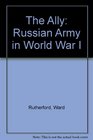 The Ally Russian Army in World War I