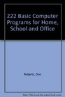 222 Basic Computer Programs for Home School and Office