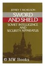 Sword and shield The Soviet intelligence and security apparatus