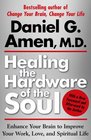 Healing the Hardware of the Soul Enhance Your Brain to Improve Your Work Love and Spiritual Life