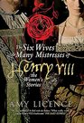 The Six Wives  Many Mistresses of Henry VIII The Women's Stories