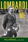 Lombardi and Me Players Coaches and Colleagues Talk About the Man and the Myth
