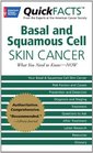 QuickFACTS Basal and Squamous Cell Skin Cancer What You Need to KnowNOW