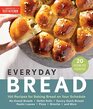 Everyday Bread 100 Easy Flexible Ways to Make Bread On Your Schedule