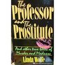 The Professor and the Prostitute And Other True Tales of Murder and Madness
