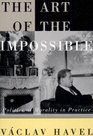 The Art Of The Impossible Politics As Morality In Practice