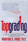 Topgrading How Leading Companies Win by Hiring Coaching and Keeping the Best People