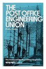 The Post Office Engineering Union the History of the Post Office Engineers 18701970