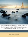 Incidents Of Travel In Yucatan Illustrated By 120 Engravings  In Two Volumes Volume 1