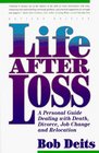 Life After Loss A Personal Guide Dealing With Death Divorce Job Change and Relocation