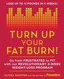 Turn Up Your Fat Burn Go from frustrated to fit with our revolutionary 4week weightloss program
