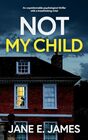 NOT MY CHILD an unputdownable psychological thriller with a breathtaking twist