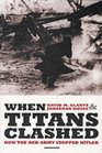 When Titans Clashed How the Red Army Stopped Hitler